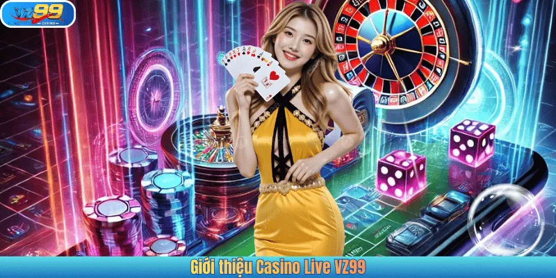 Giới thiệu Casino Live VZ99