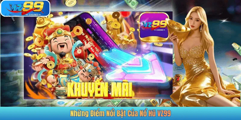 Những Điểm Nổi Bật Của Nổ Hũ VZ99