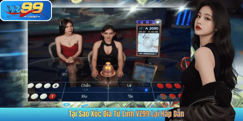 Tại Sao Xóc Đĩa Tứ Linh VZ99 Lại Hấp Dẫn