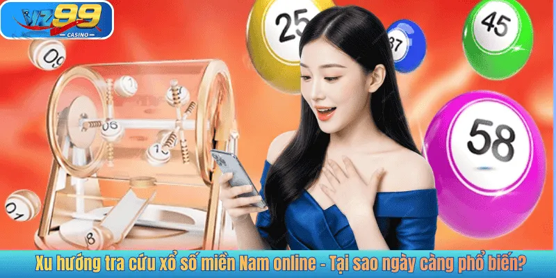 Xu hướng tra cứu xổ số miền Nam online - Tại sao ngày càng phổ biến?